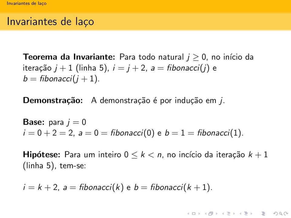 Base: para j = 0 i = 0 + 2 = 2, a = 0 = fibonacci(0) e b = 1 = fibonacci(1).