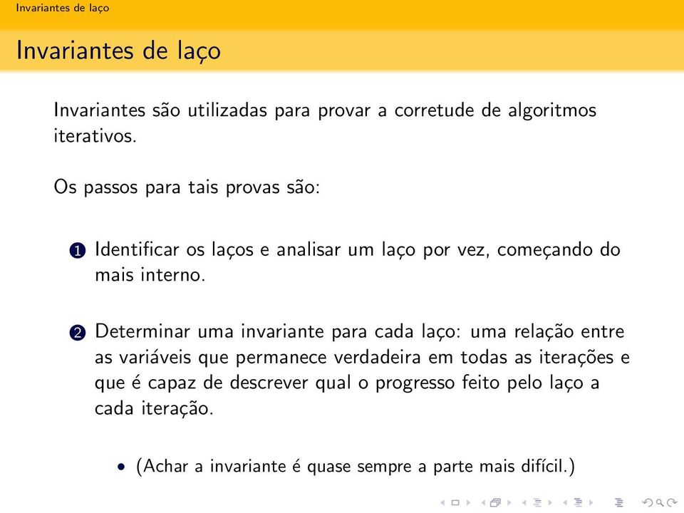 2 Determinar uma invariante para cada laço: uma relação entre as variáveis que permanece verdadeira em todas