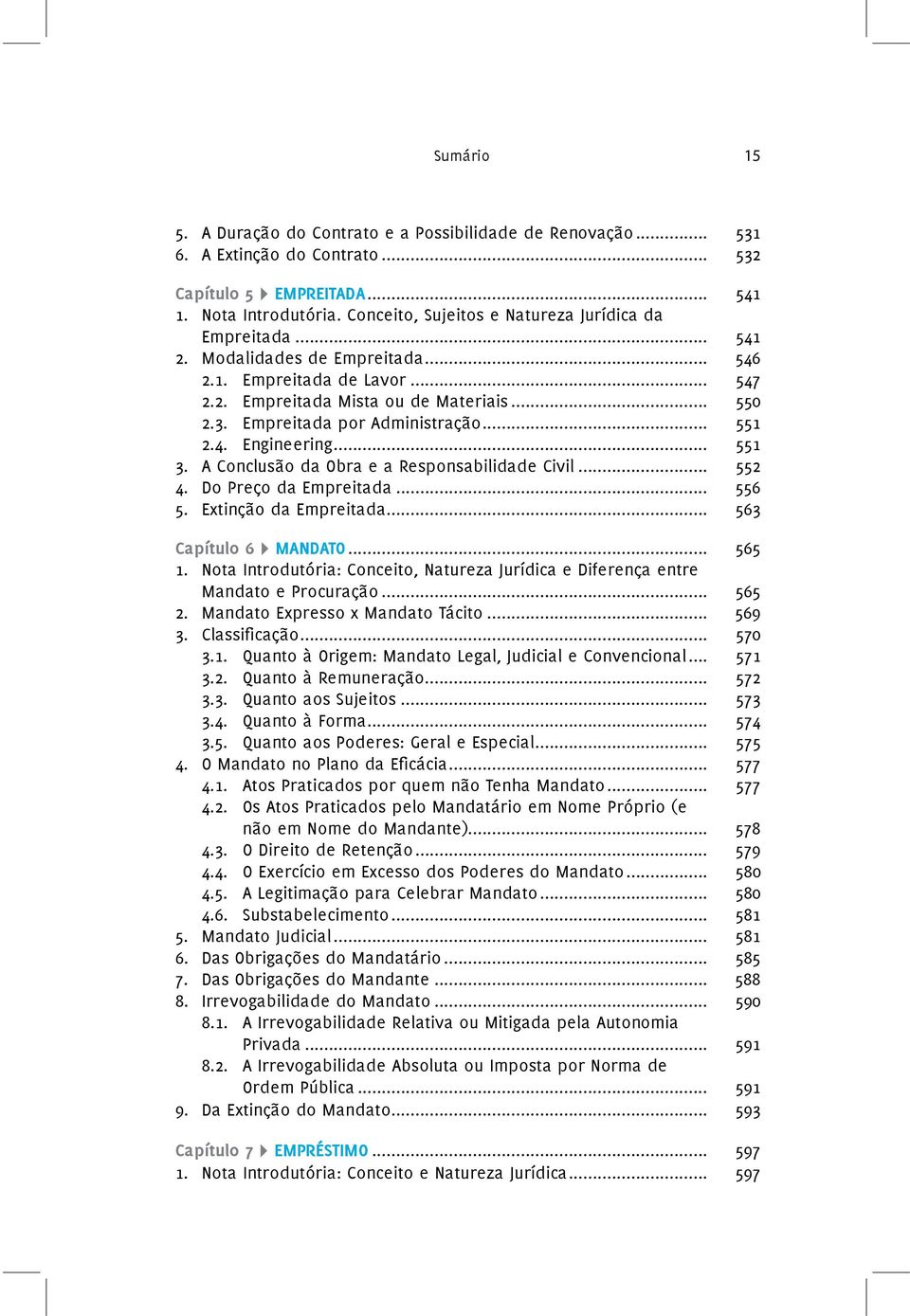 Empreitada por Administração... 551 2.4. Engineering... 551 3. A Conclusão da Obra e a Responsabilidade Civil... 552 4. Do Preço da Empreitada... 556 5. Extinção da Empreitada... 563 Capítulo 6 MANDATO.