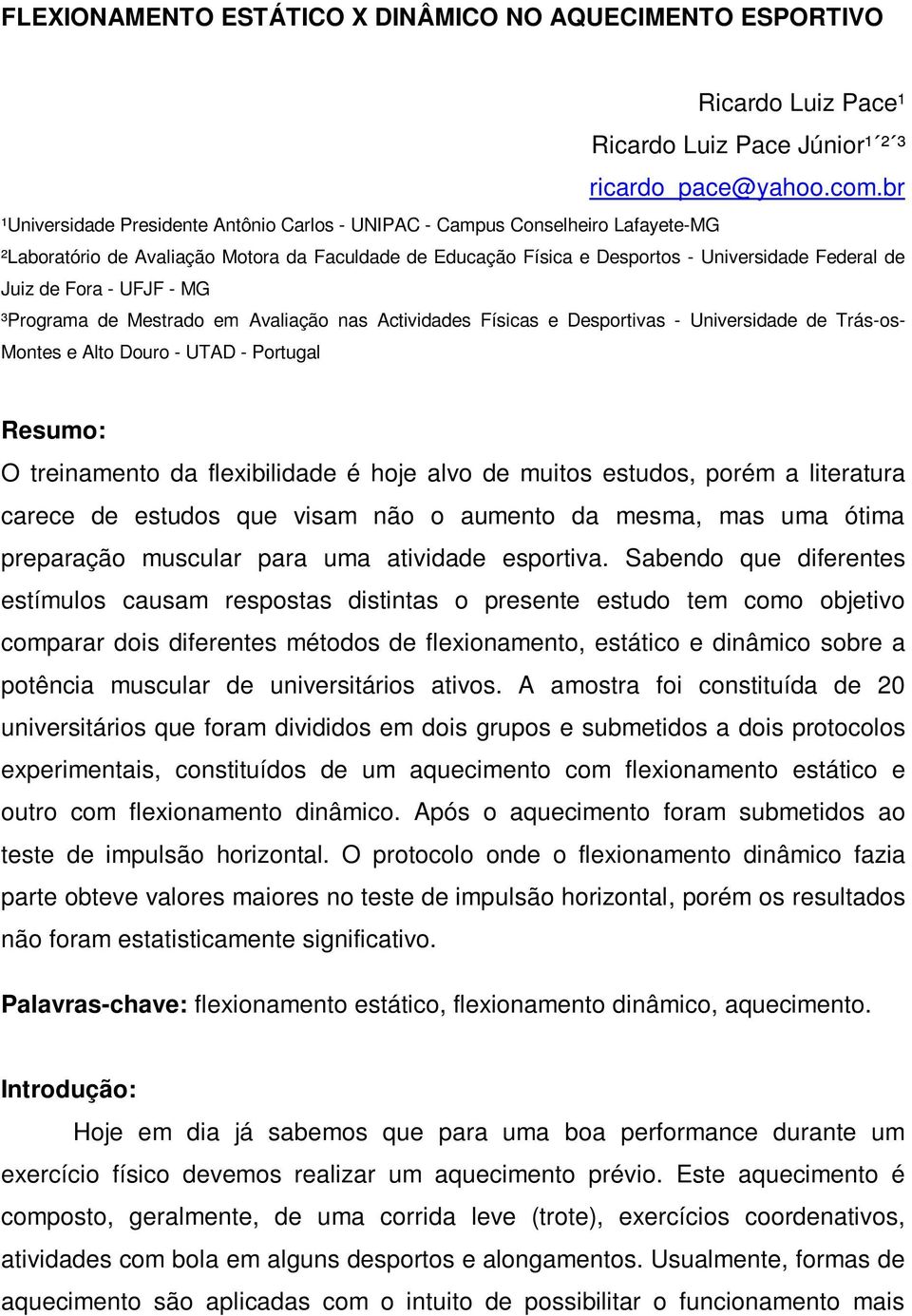 Fora - UFJF - MG ³Programa de Mestrado em Avaliação nas Actividades Físicas e Desportivas - Universidade de Trás-os- Montes e Alto Douro - UTAD - Portugal Resumo: O treinamento da flexibilidade é