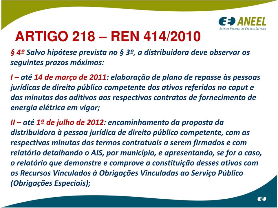 encaminhamento da proposta da distribuidora à pessoa jurídica de direito público competente, com as respectivas minutas dos termos contratuais a serem firmados e com relatório detalhando o AIS,