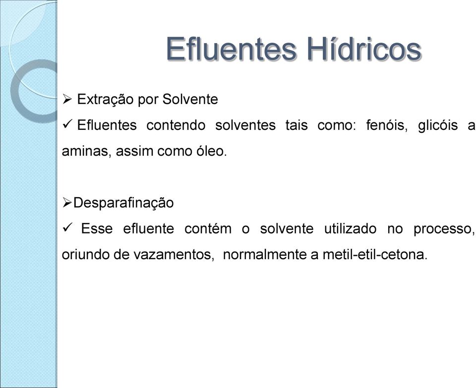 Desparafinação Esse efluente contém o solvente utilizado no