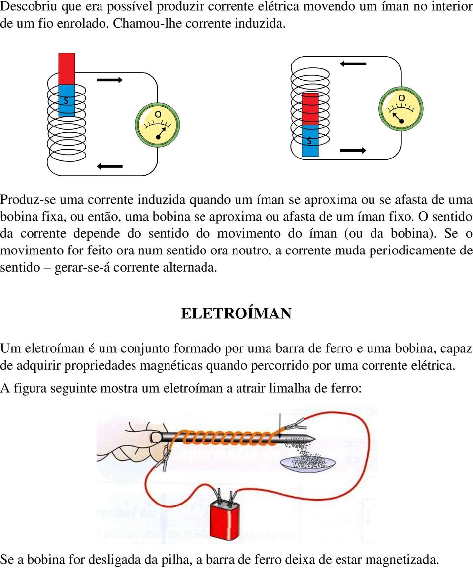 O sentido da corrente depende do sentido do movimento do íman (ou da bobina).