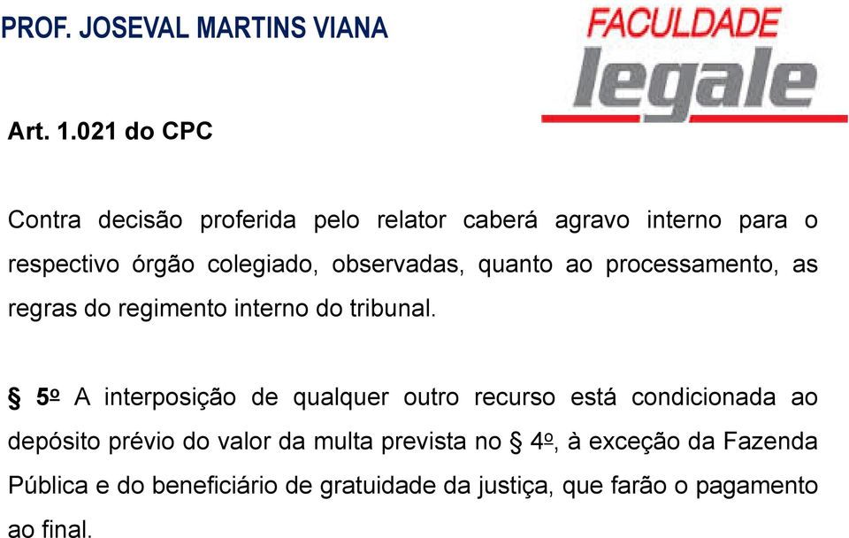 colegiado, observadas, quanto ao processamento, as regras do regimento interno do tribunal.