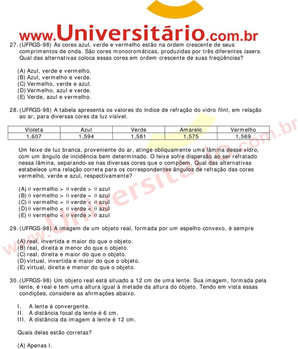 (E) Verde, azul e vermelho. 28. (UFRGS-98) A tabela apresenta os valores do índice de refração do vidro flint, em relação ao ar, para diversas cores da luz visível.