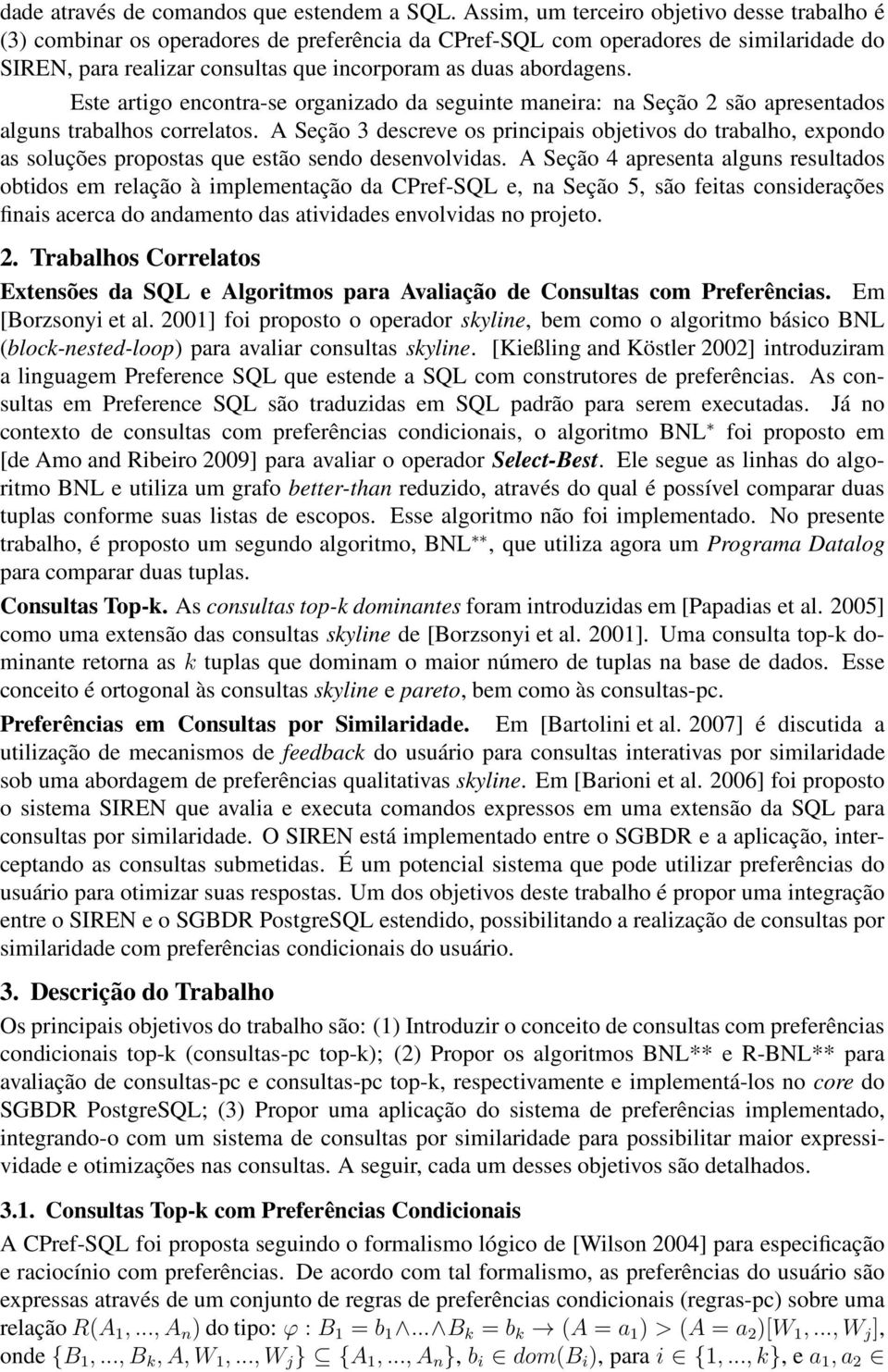 Este artigo encontra-se organizado da seguinte maneira: na Seção 2 são apresentados alguns trabalhos correlatos.