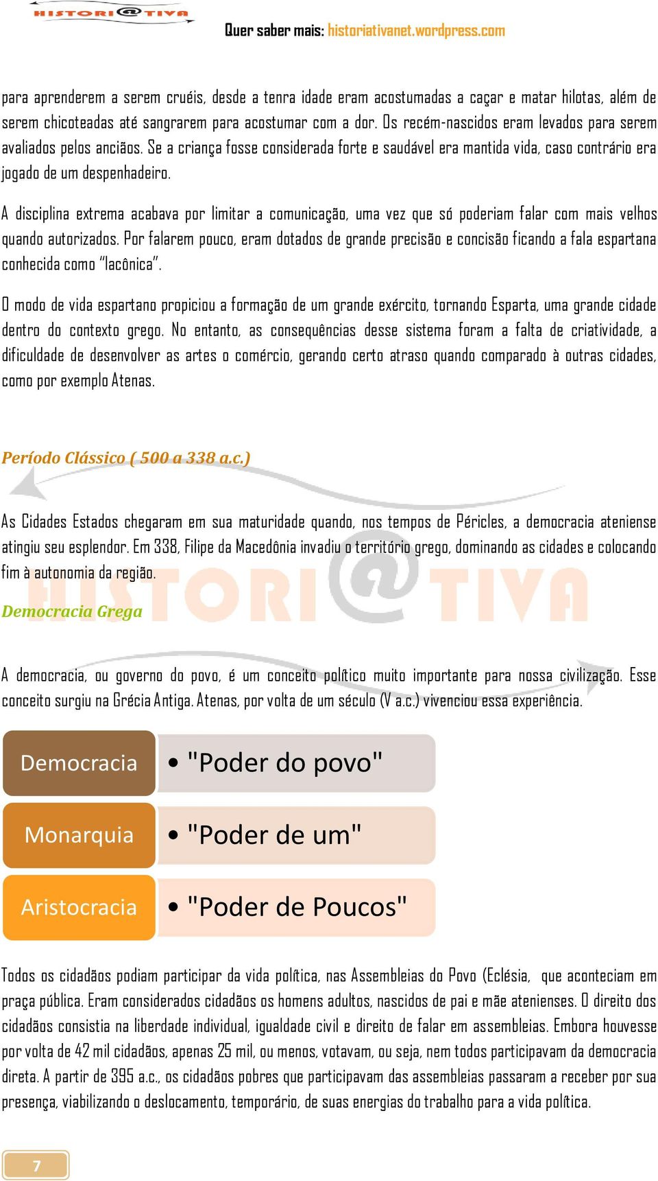 A disciplina extrema acabava por limitar a comunicação, uma vez que só poderiam falar com mais velhos quando autorizados.