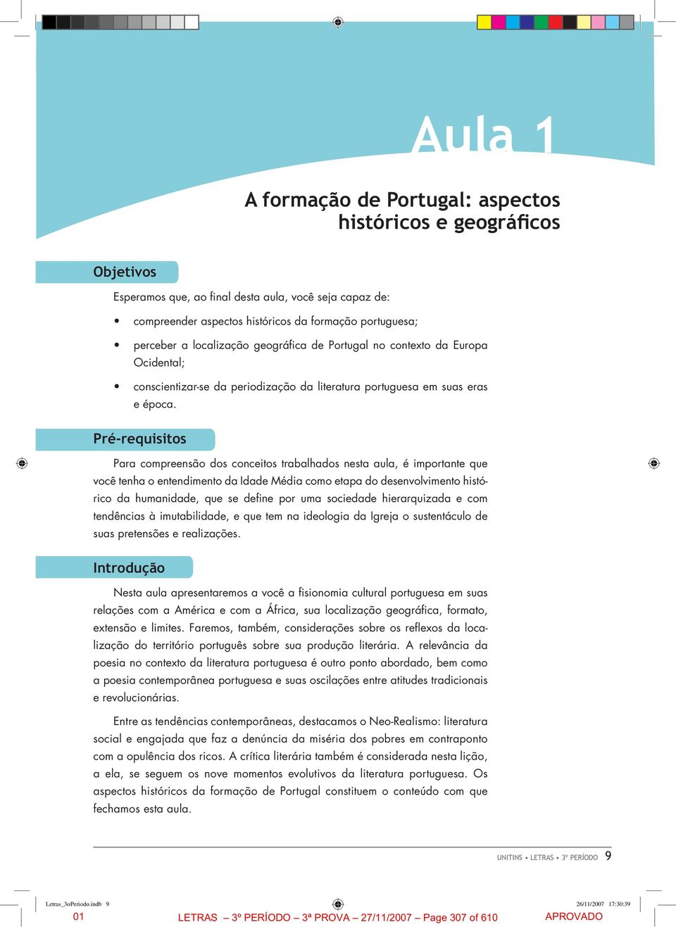 Pré-requisitos Para compreensão dos conceitos trabalhados nesta aula, é importante que você tenha o entendimento da Idade Média como etapa do desenvolvimento histórico da humanidade, que se define