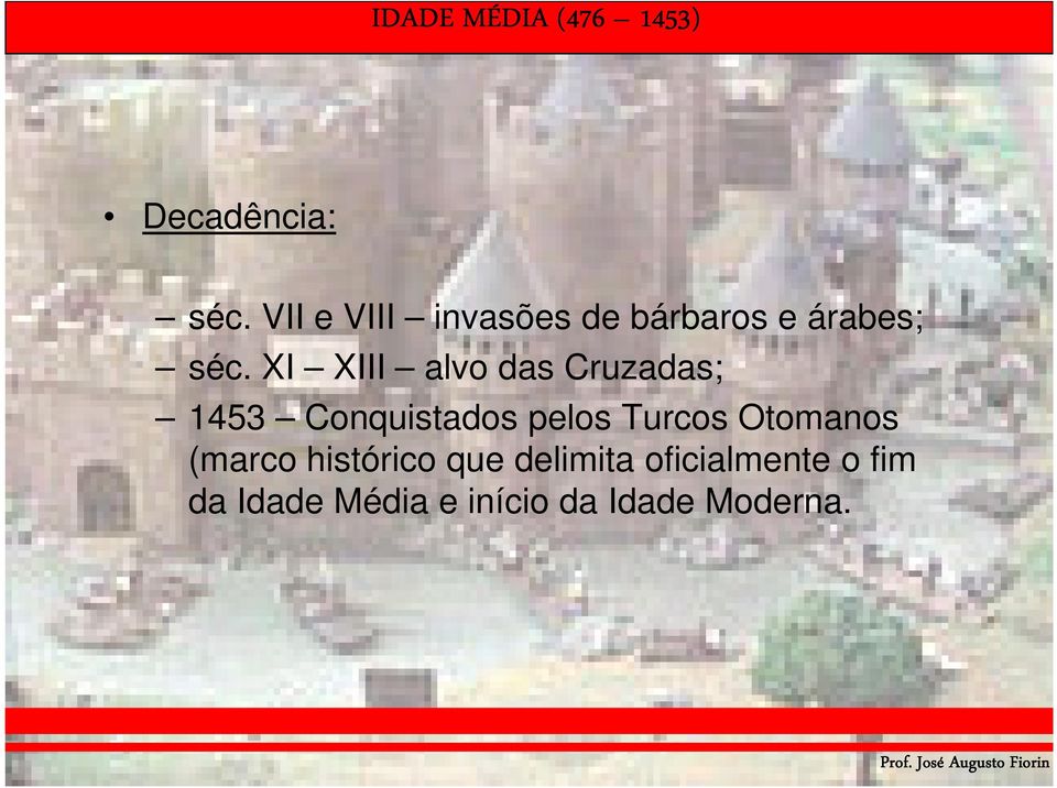 XI XIII alvo das Cruzadas; 1453 Conquistados pelos