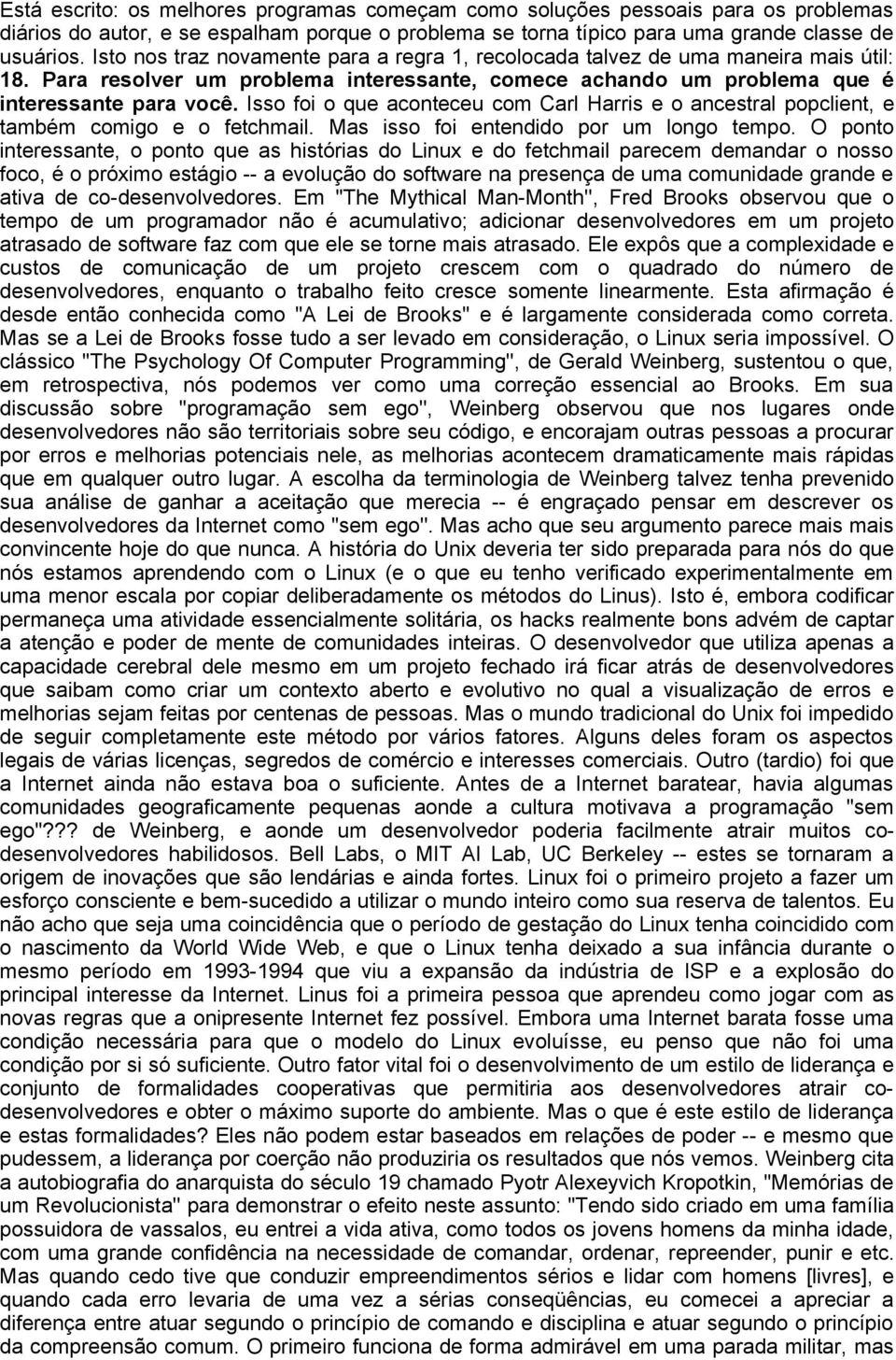 Isso foi o que aconteceu com Carl Harris e o ancestral popclient, e também comigo e o fetchmail. Mas isso foi entendido por um longo tempo.