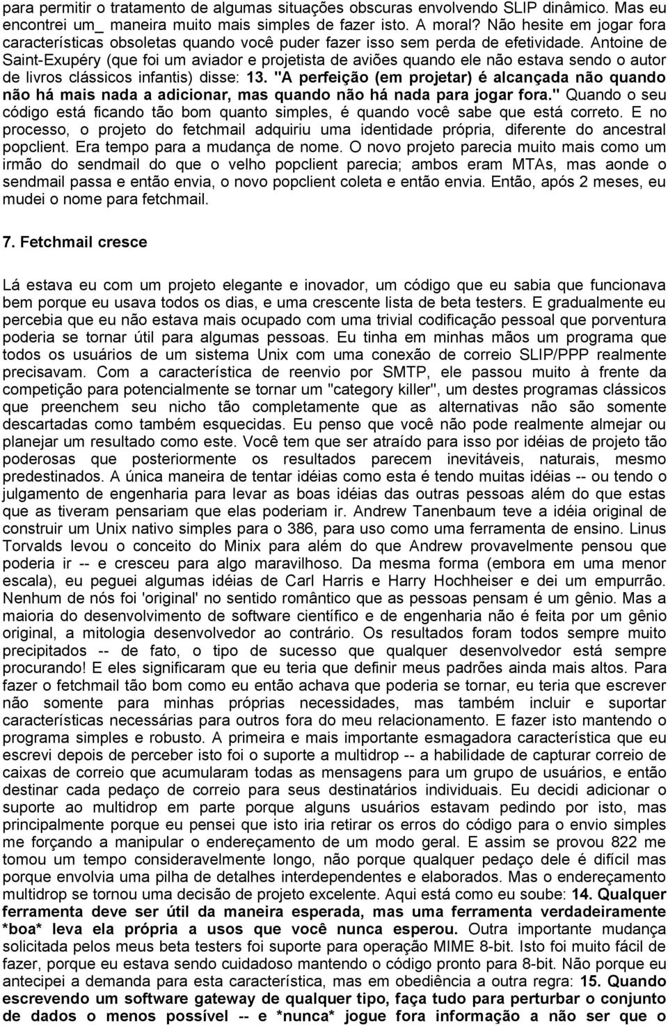 Antoine de Saint-Exupéry (que foi um aviador e projetista de aviões quando ele não estava sendo o autor de livros clássicos infantis) disse: 13.