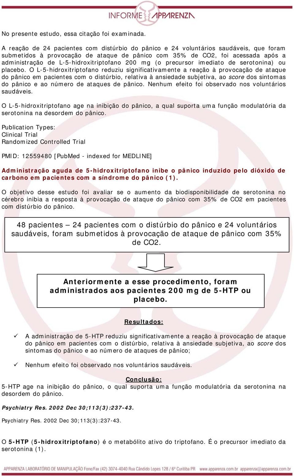 L-5-hidroxitriptofano 200 mg (o precursor imediato de serotonina) ou placebo.