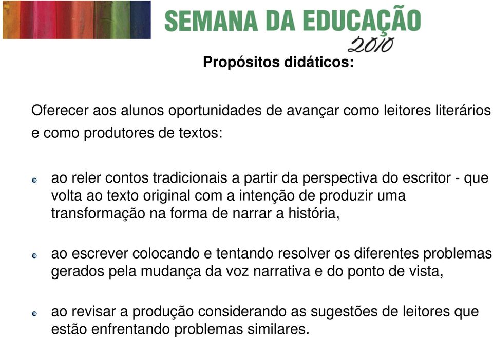 transformação na forma de narrar a história, ao escrever colocando e tentando resolver os diferentes problemas gerados pela