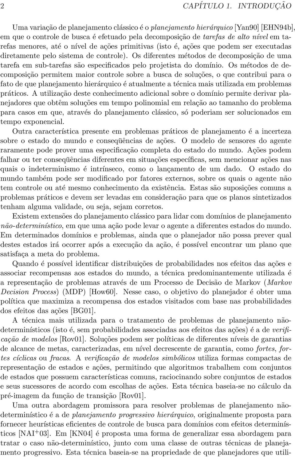 até o nível de ações primitivas (isto é, ações que podem ser executadas diretamente pelo sistema de controle).