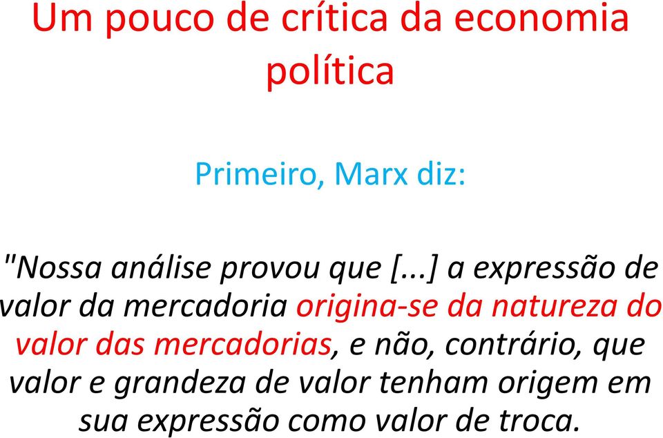 ..] a expressão de valor da mercadoria origina-se da natureza do