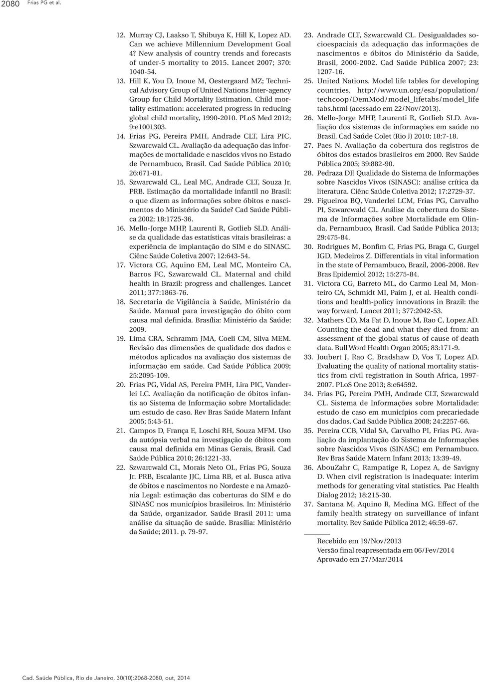 Child mortality estimation: accelerated progress in reducing global child mortality, 1990-2010. PLoS Med 2012; 9:e1001303. 14. Frias PG, Pereira PMH, Andrade CLT, Lira PIC, Szwarcwald CL.