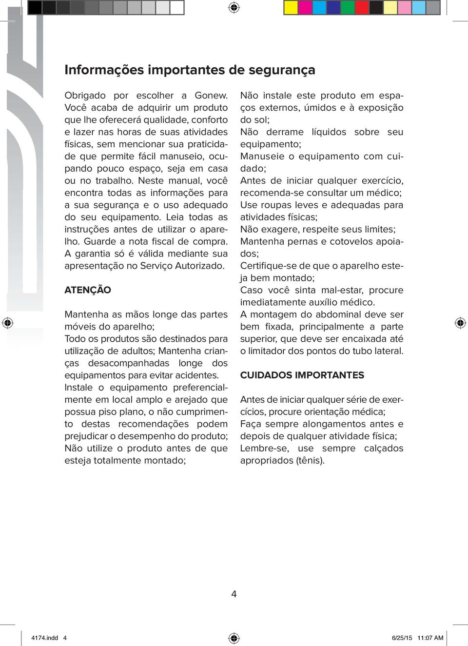 seja em casa ou no trabalho. Neste manual, você encontra todas as informações para a sua segurança e o uso adequado do seu equipamento. Leia todas as instruções antes de utilizar o aparelho.