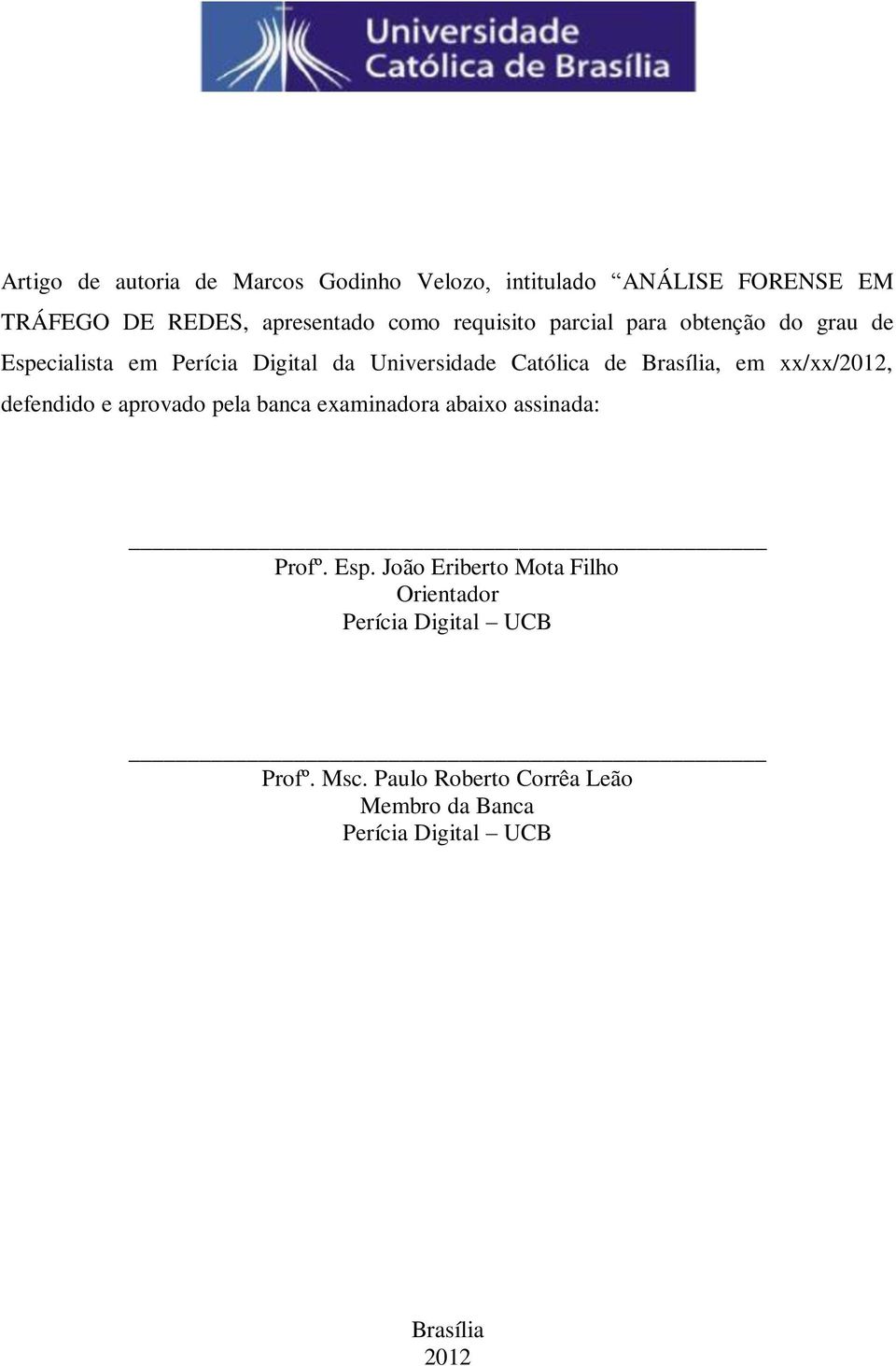 em xx/xx/2012, defendido e aprovado pela banca examinadora abaixo assinada: Profº. Esp.