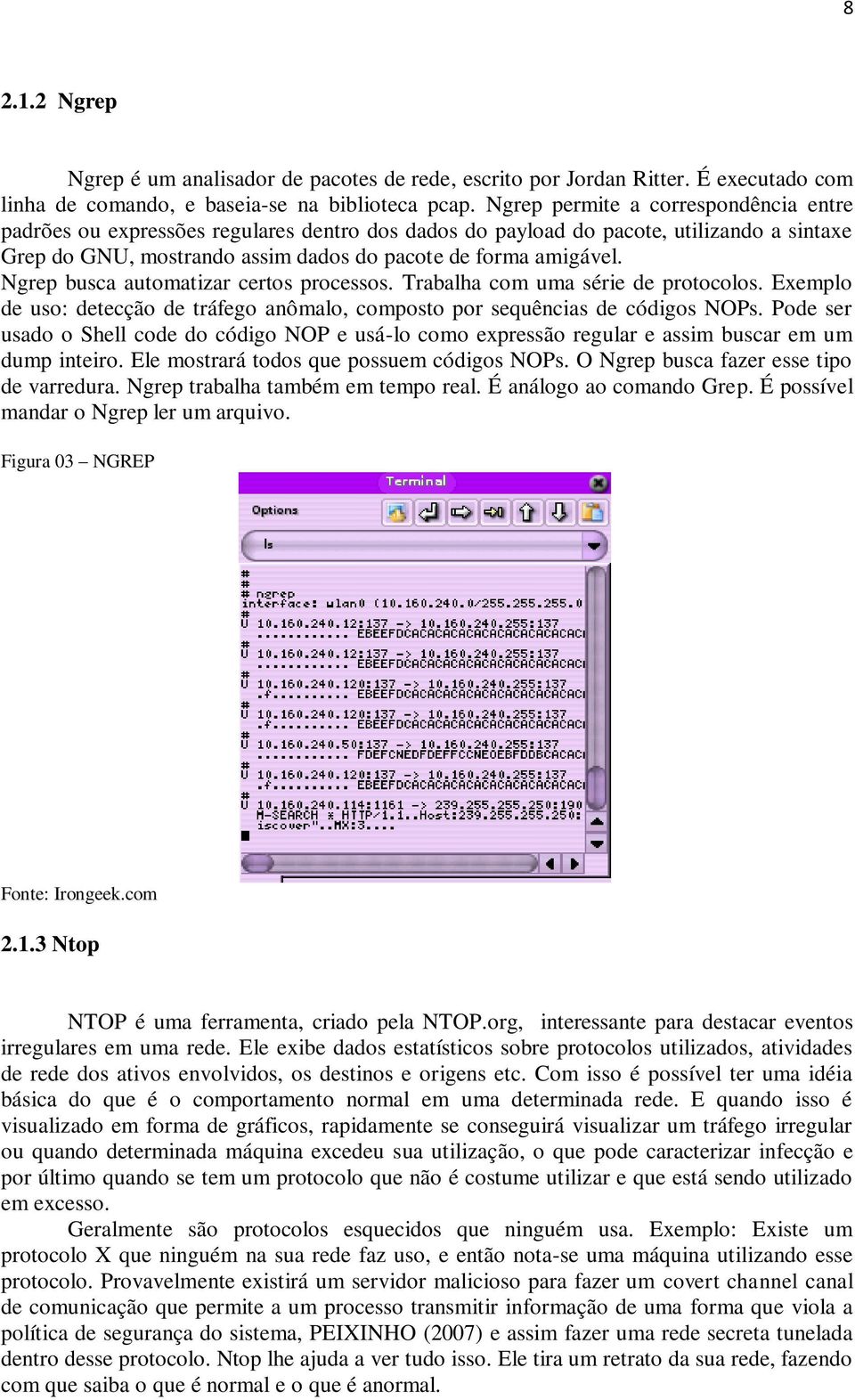 Ngrep busca automatizar certos processos. Trabalha com uma série de protocolos. Exemplo de uso: detecção de tráfego anômalo, composto por sequências de códigos NOPs.