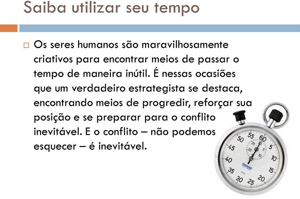 É nessas ocasiões que um verdadeiro estrategista se destaca, encontrando meios de