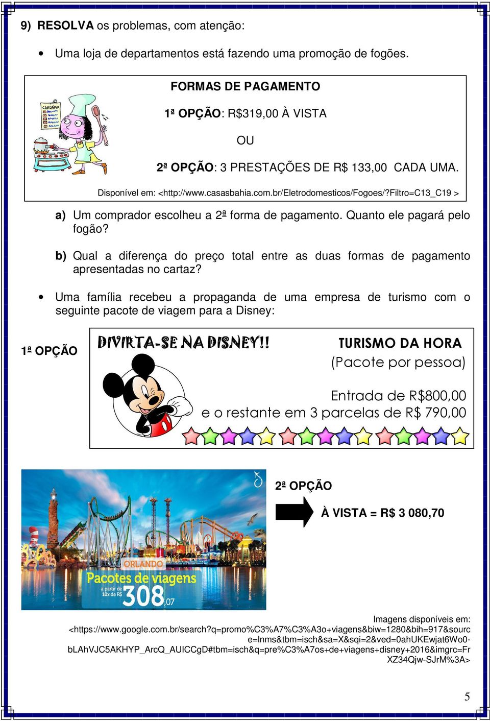 b) Qual a diferença do preço total entre as duas formas de pagamento apresentadas no cartaz?