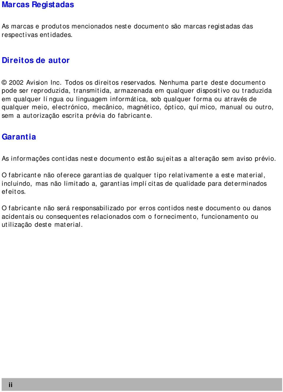 meio, electrónico, mecânico, magnético, óptico, químico, manual ou outro, sem a autorização escrita prévia do fabricante.