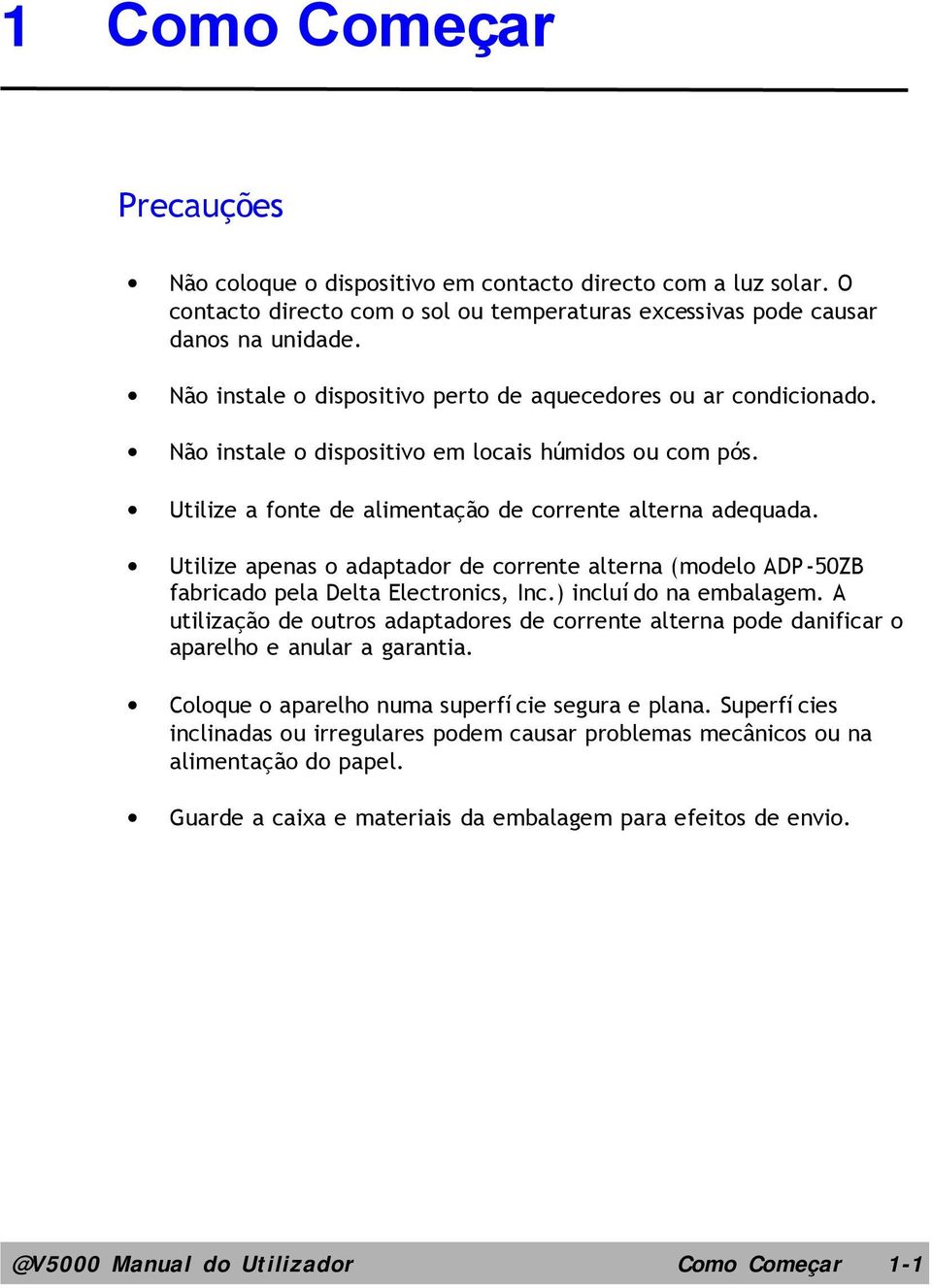 Utilize apenas o adaptador de corrente alterna (modelo ADP-50ZB fabricado pela Delta Electronics, Inc.) incluído na embalagem.