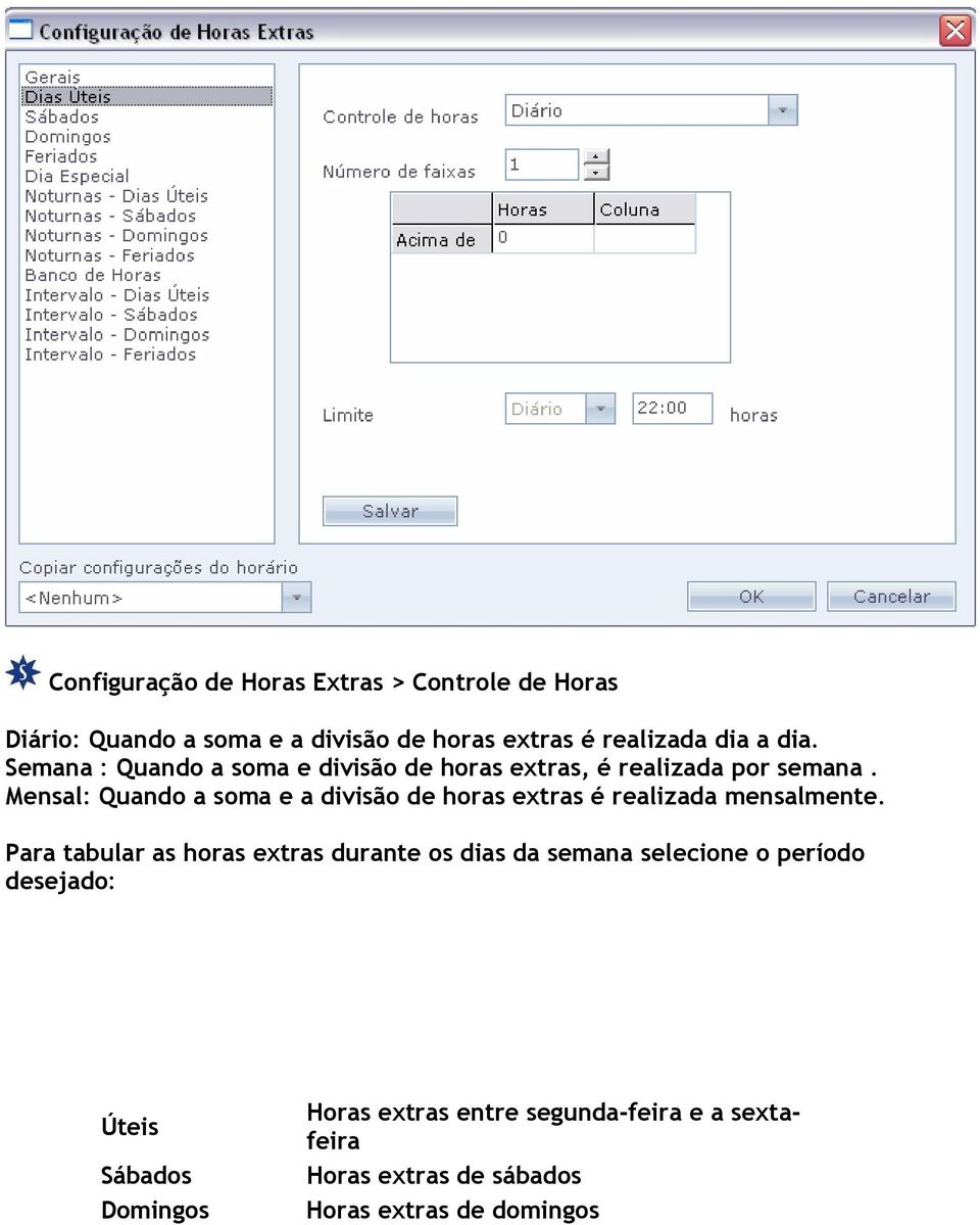 Mensal: Quando a soma e a divisão de horas extras é realizada mensalmente.