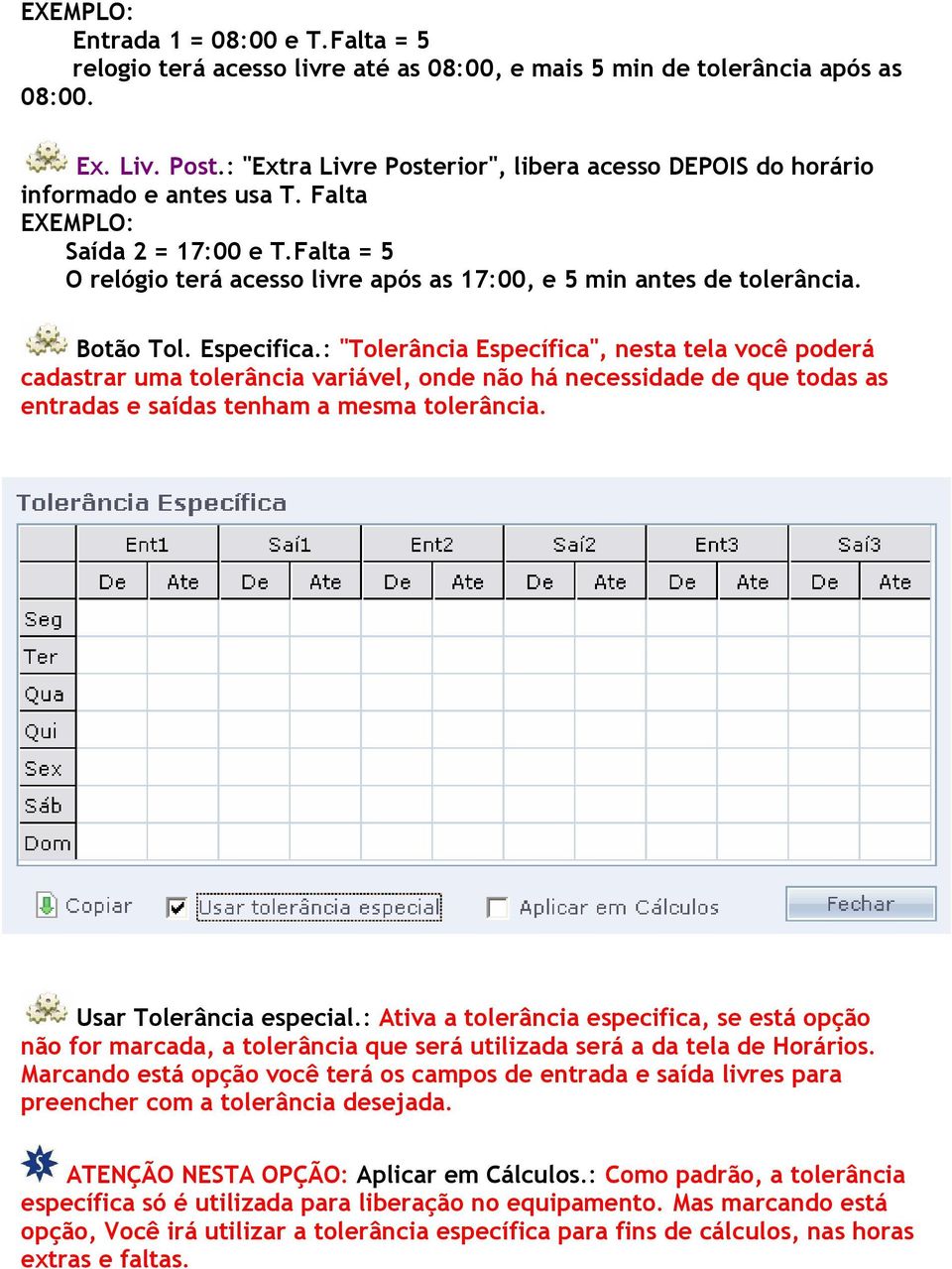 ..O relógio terá acesso livre após as 17:00, e 5 min antes de tolerância. Botão Tol. Especifica.