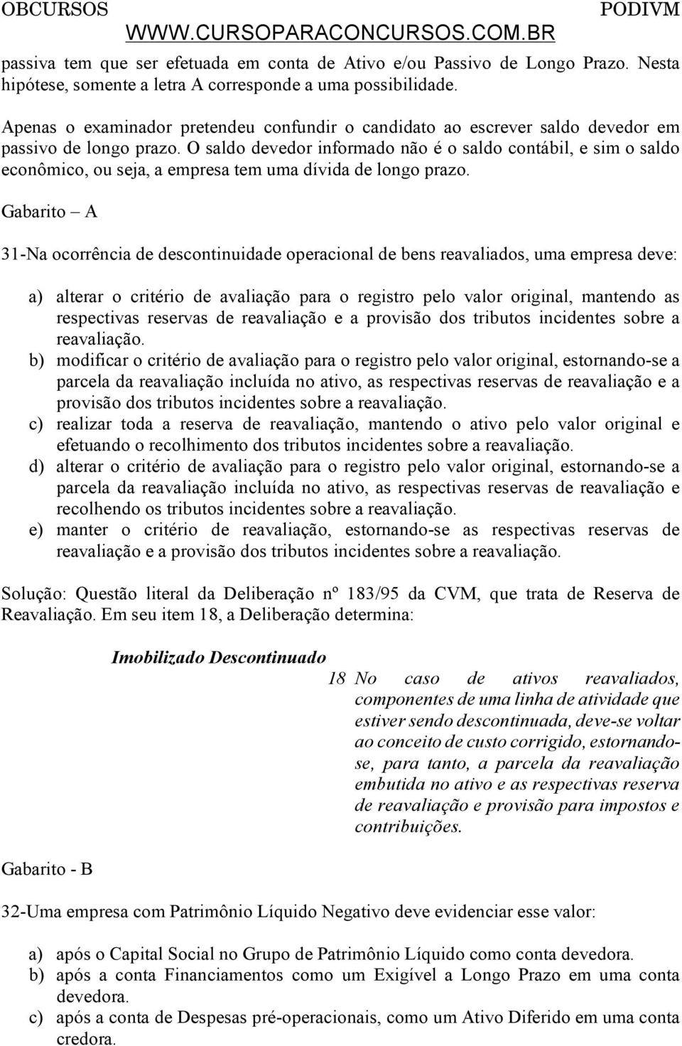 O saldo devedor informado não é o saldo contábil, e sim o saldo econômico, ou seja, a empresa tem uma dívida de longo prazo.