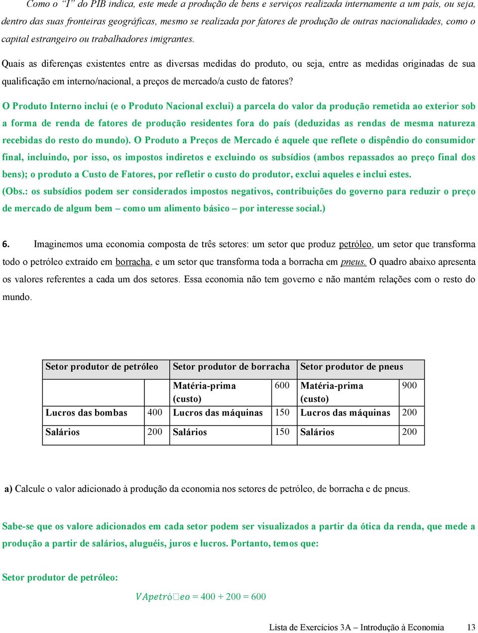 Quais as diferenças existentes entre as diversas medidas do produto, ou seja, entre as medidas originadas de sua qualificação em interno/nacional, a preços de mercado/a custo de fatores?