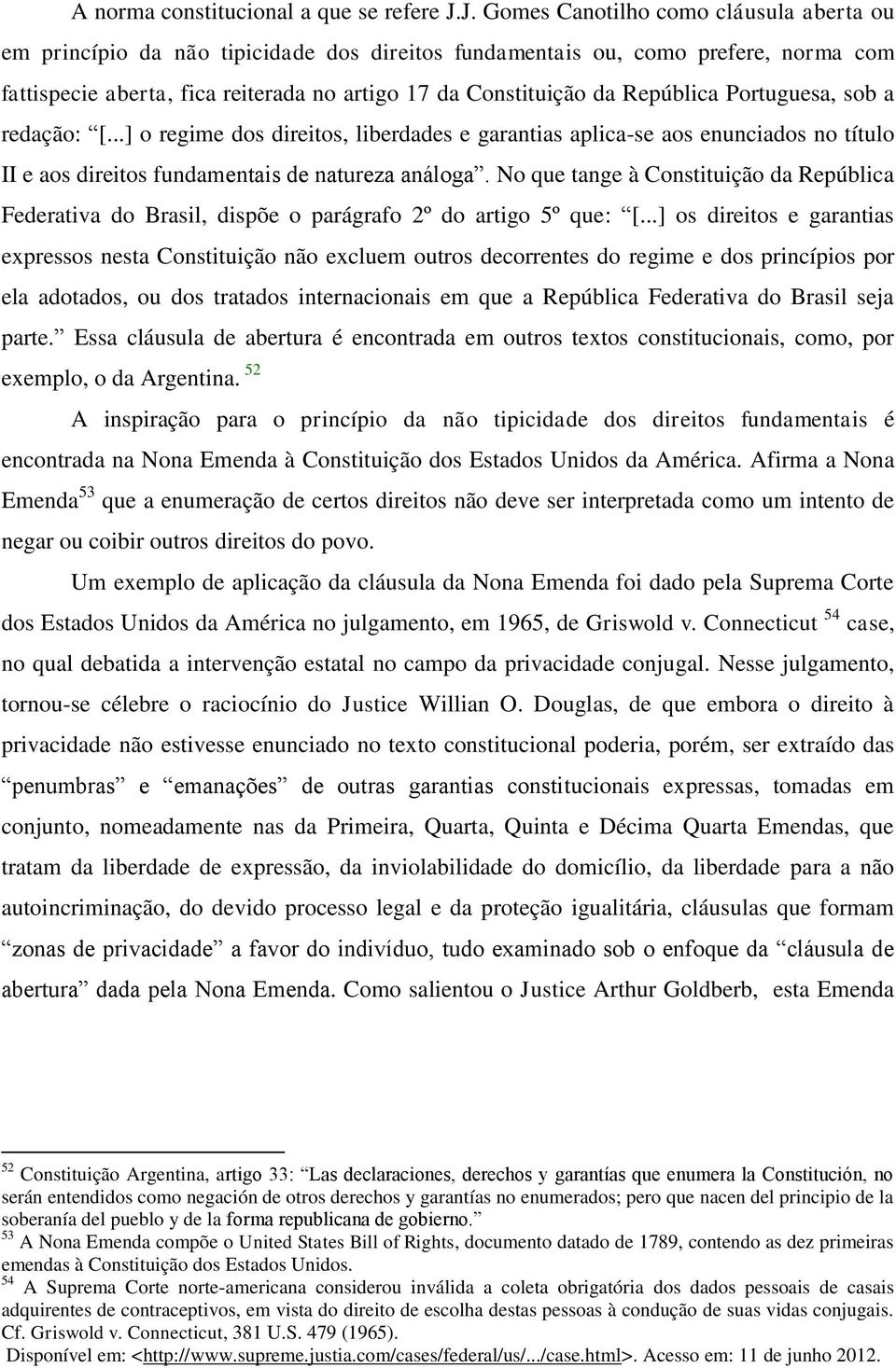República Portuguesa, sob a redação: [...] o regime dos direitos, liberdades e garantias aplica-se aos enunciados no título II e aos direitos fundamentais de natureza análoga.