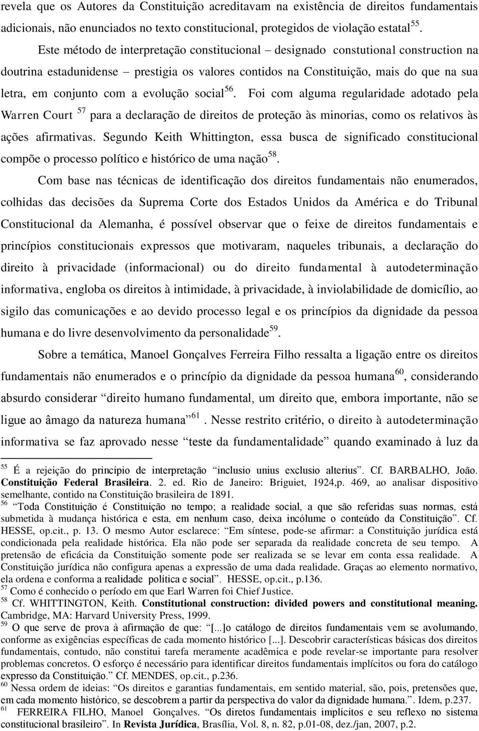 evolução social 56. Foi com alguma regularidade adotado pela Warren Court 57 para a declaração de direitos de proteção às minorias, como os relativos às ações afirmativas.