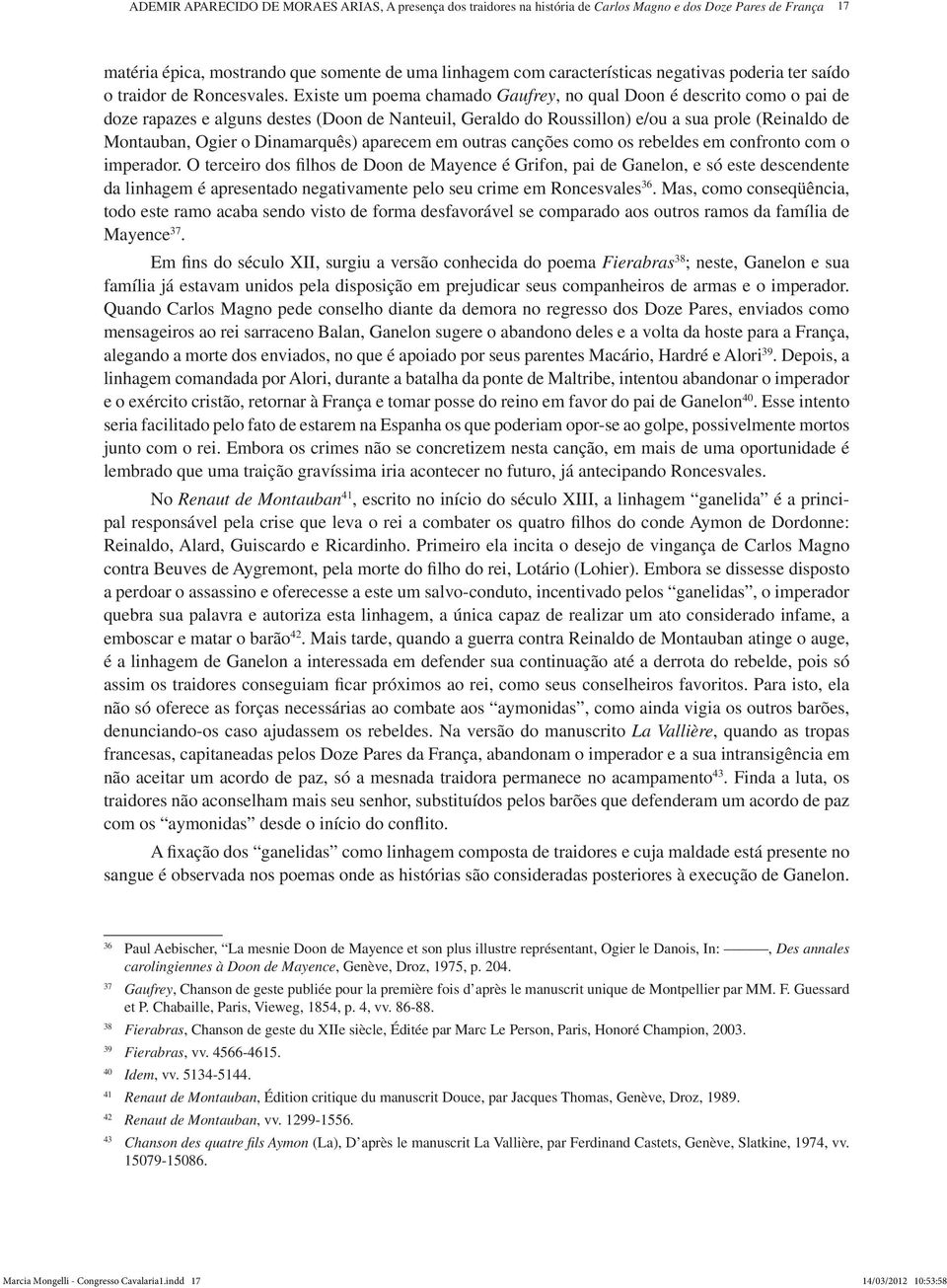 Existe um poema chamado Gaufrey, no qual Doon é descrito como o pai de doze rapazes e alguns destes (Doon de Nanteuil, Geraldo do Roussillon) e/ou a sua prole (Reinaldo de Montauban, Ogier o