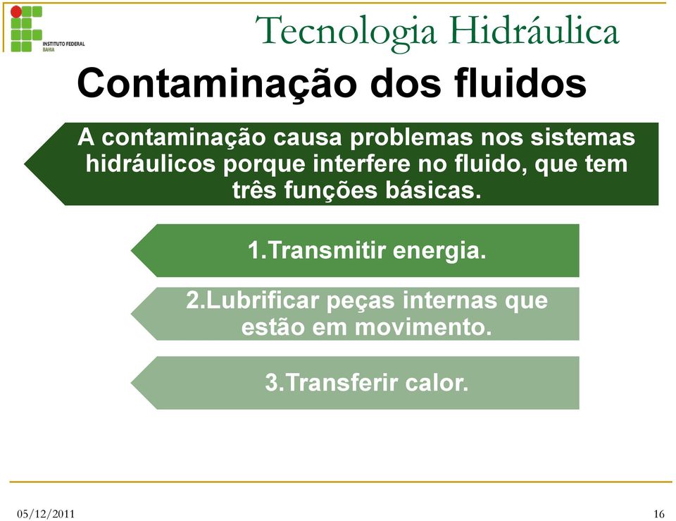 funções básicas. 1.Transmitir energia. 2.