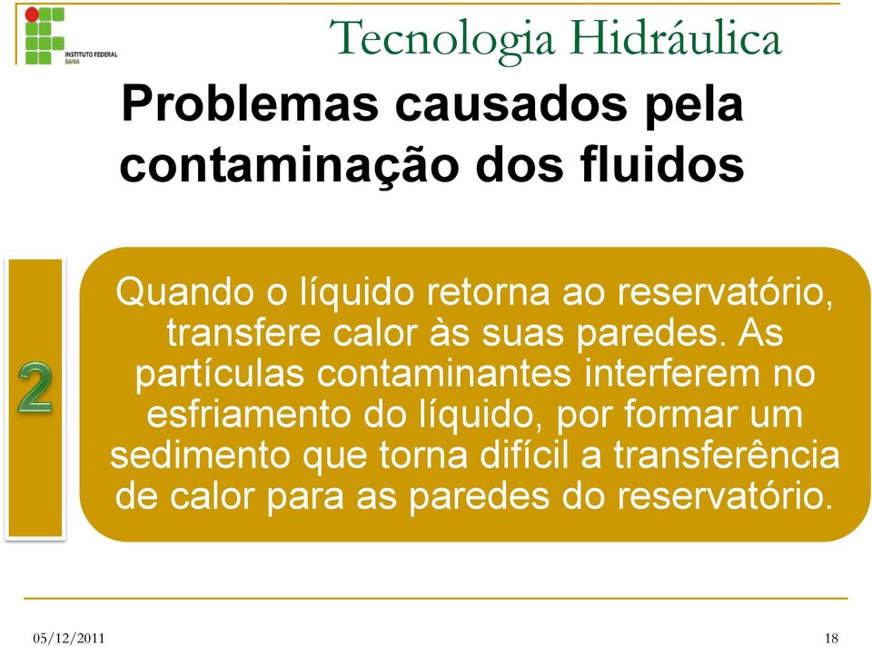 As partículas contaminantes interferem no esfriamento do líquido, por