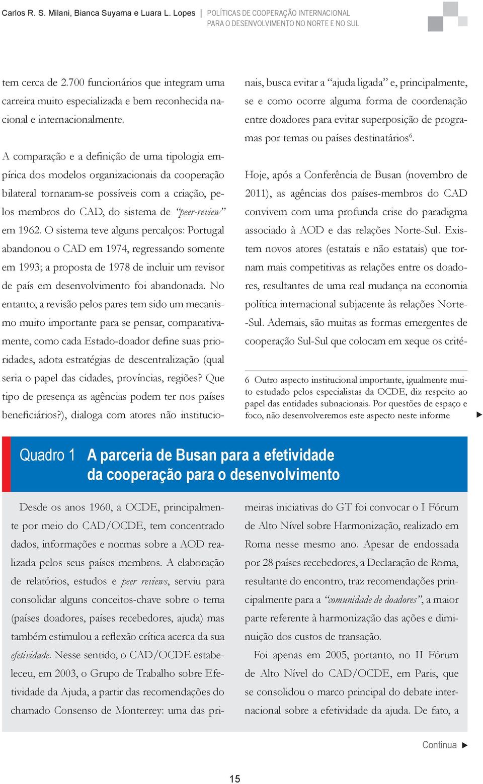 O sistema teve alguns percalços: Portugal abandonou o CAD em 1974, regressando somente em 1993; a proposta de 1978 de incluir um revisor de país em desenvolvimento foi abandonada.