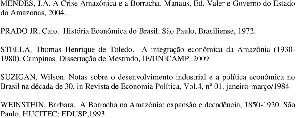 Campinas, Dissertação de Mestrado, IE/UNICAMP, 2009 SUZIGAN, Wilson.