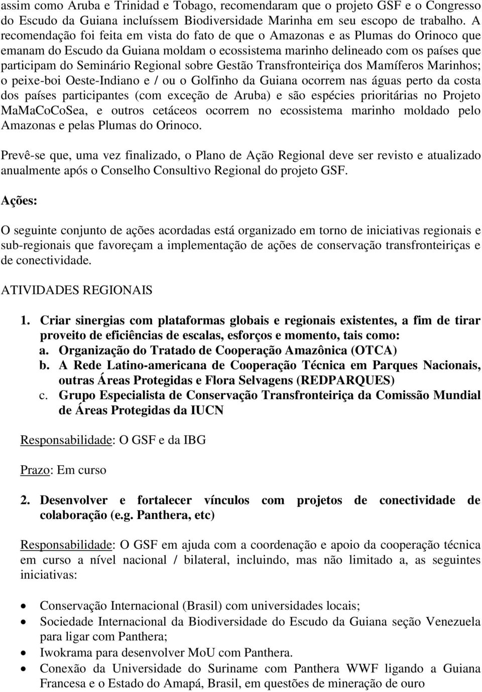 Regional sobre Gestão Transfronteiriça dos Mamíferos Marinhos; o peixe-boi Oeste-Indiano e / ou o Golfinho da Guiana ocorrem nas águas perto da costa dos países participantes (com exceção de Aruba) e