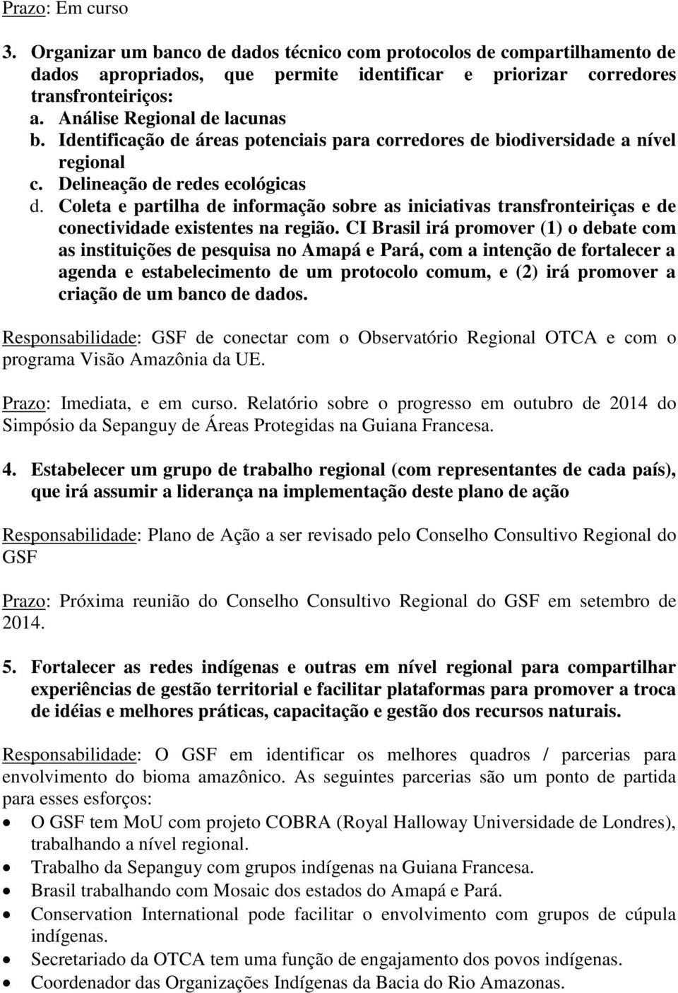 Coleta e partilha de informação sobre as iniciativas transfronteiriças e de conectividade existentes na região.