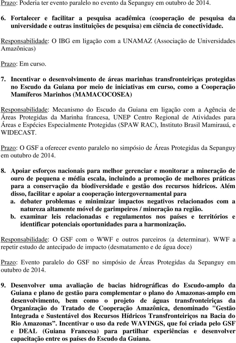 Responsabilidade: O IBG em ligação com a UNAMAZ (Associação de Universidades Amazônicas) Prazo: Em curso. 7.