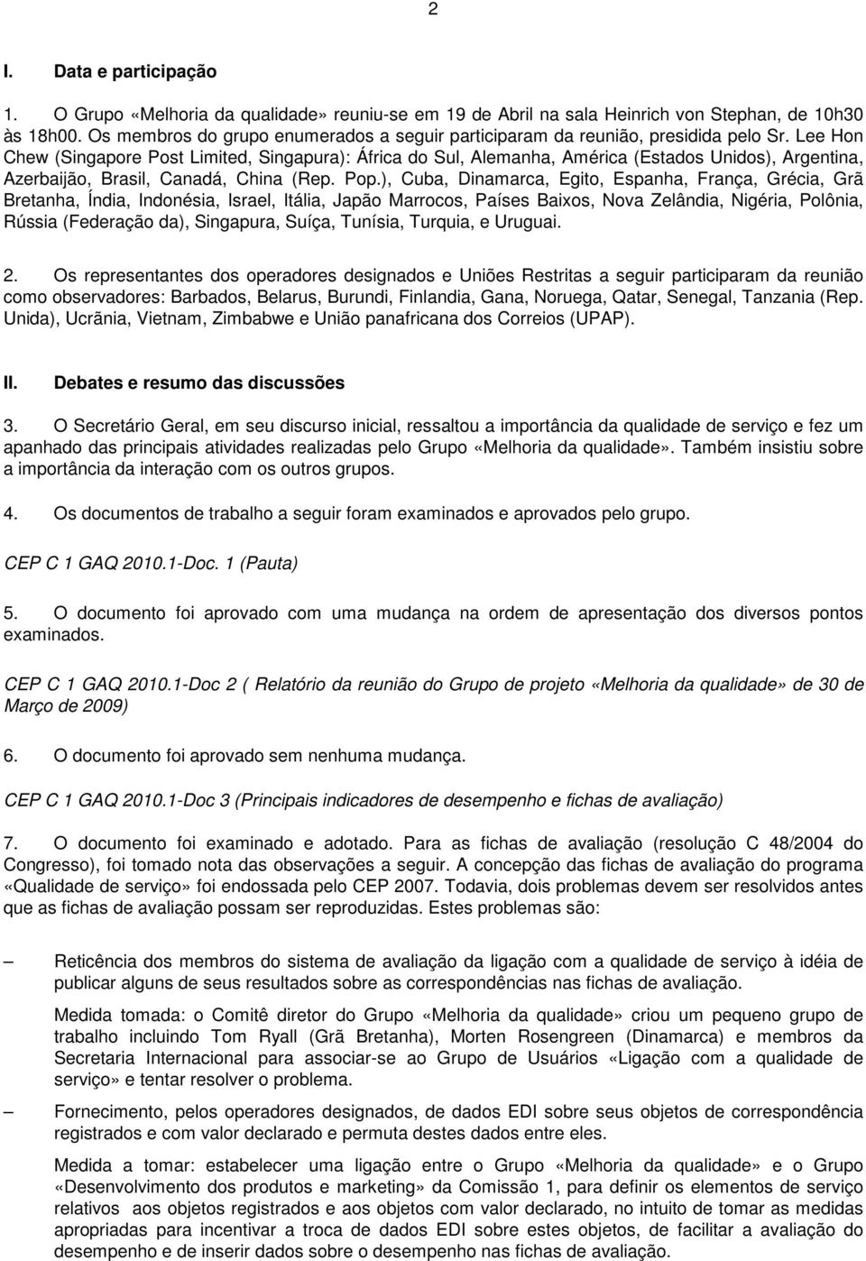 Lee Hon Chew (Singapore Post Limited, Singapura): África do Sul, Alemanha, América (Estados Unidos), Argentina, Azerbaijão, Brasil, Canadá, China (Rep. Pop.