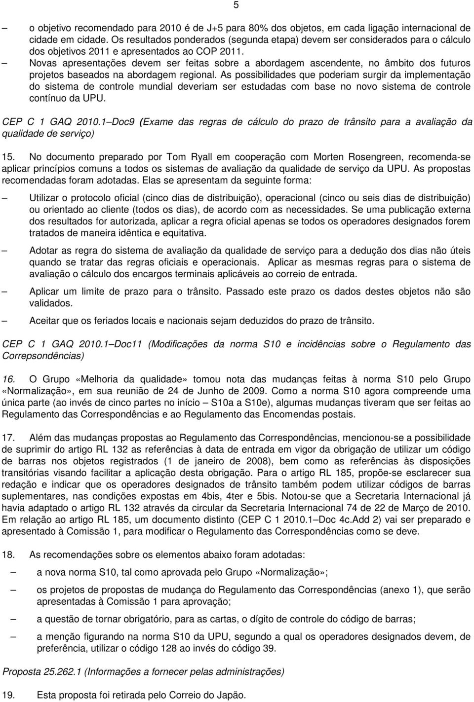 Novas apresentações devem ser feitas sobre a abordagem ascendente, no âmbito dos futuros projetos baseados na abordagem regional.