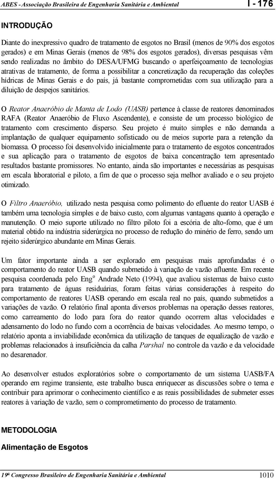 país, já bastante comprometidas com sua utilização para a diluição de despejos sanitários.