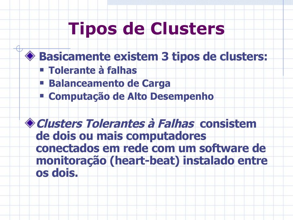 Tolerantes à Falhas consistem de dois ou mais computadores conectados