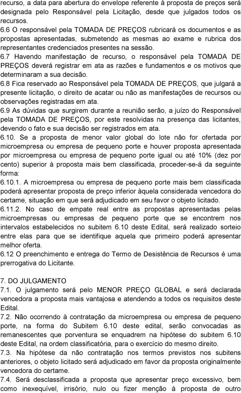 7 Havendo manifestação de recurso, o responsável pela TOMADA DE PREÇOS deverá registrar em ata as razões e fundamentos e os motivos que determinaram a sua decisão. 6.