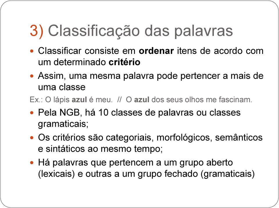 Pela NGB, há 10 classes de palavras ou classes gramaticais; Os critérios são categoriais, morfológicos, semânticos e