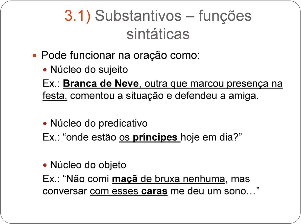 defendeu a amiga. Núcleo do predicativo Ex.: onde estão os príncipes hoje em dia?