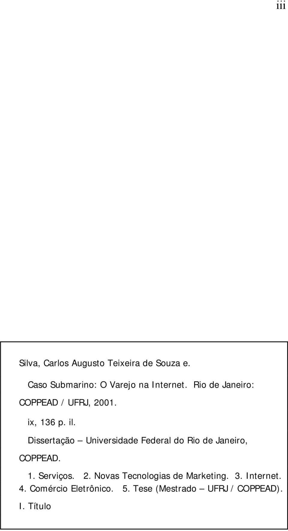 ix, 136 p. il. Dissertação Universidade Federal do Rio de Janeiro, COPPEAD. 1. Serviços.