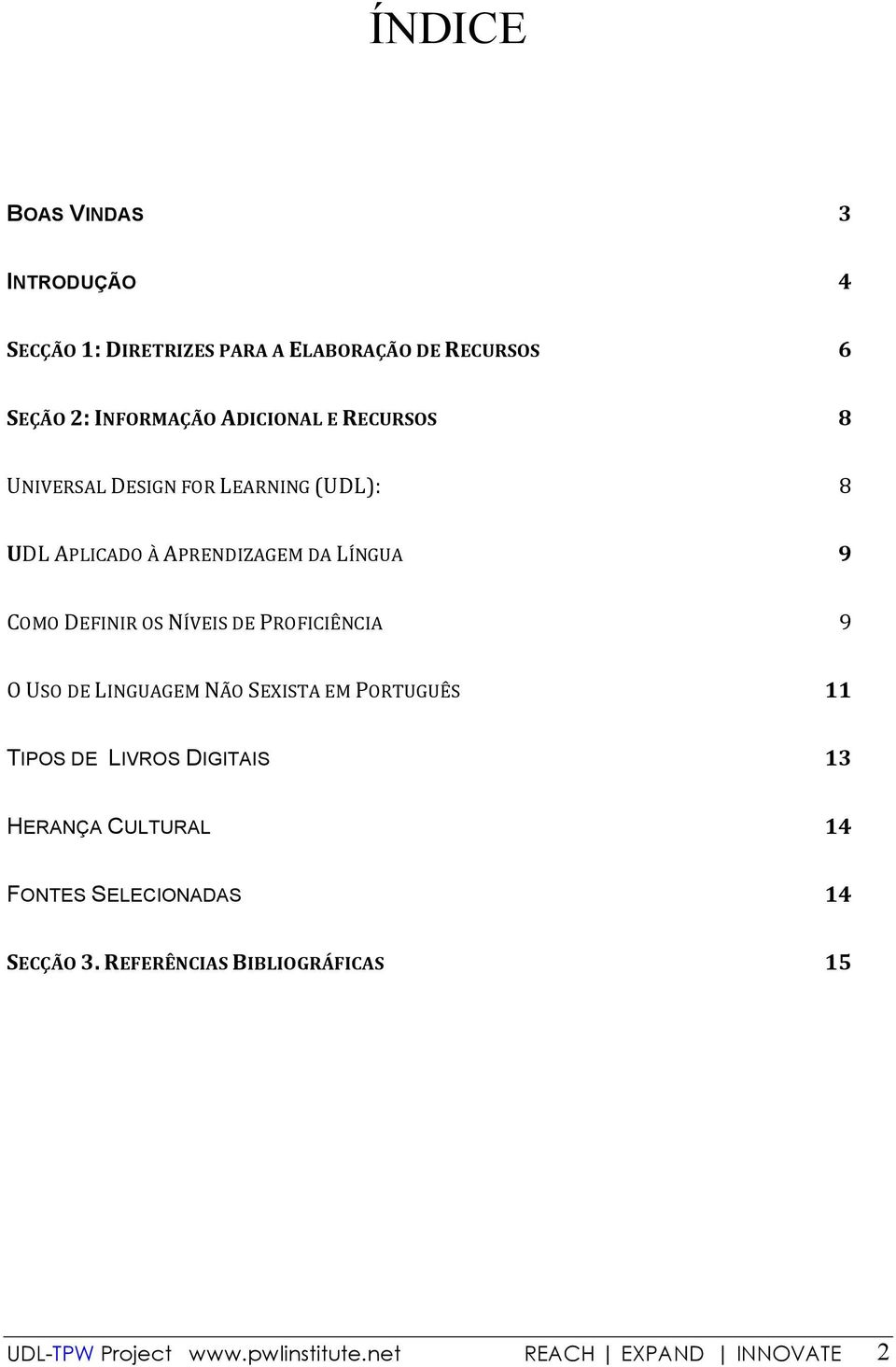 DE PROFICIÊNCIA 9 O USO DE LINGUAGEM NÃO SEXISTA EM PORTUGUÊS 11 TIPOS DE LIVROS DIGITAIS 13 HERANÇA CULTURAL 14